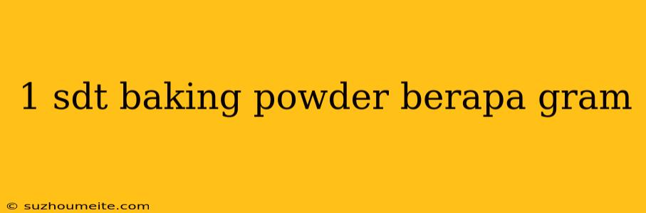 1 Sdt Baking Powder Berapa Gram