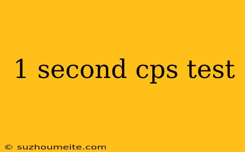 1 Second Cps Test