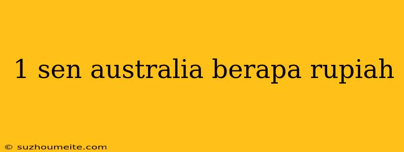 1 Sen Australia Berapa Rupiah