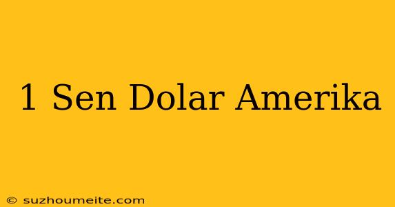 1 Sen Dolar Amerika =