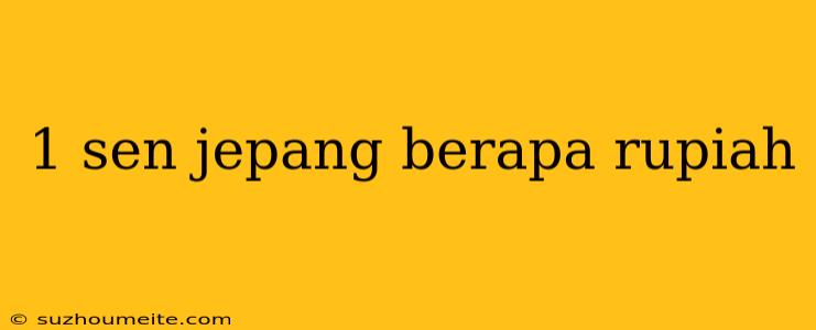 1 Sen Jepang Berapa Rupiah