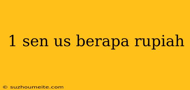 1 Sen Us Berapa Rupiah