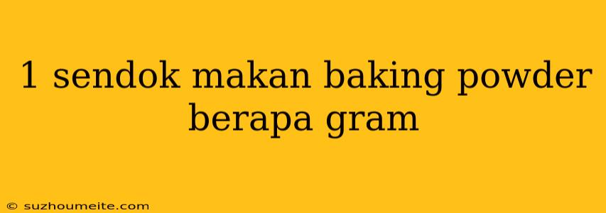 1 Sendok Makan Baking Powder Berapa Gram