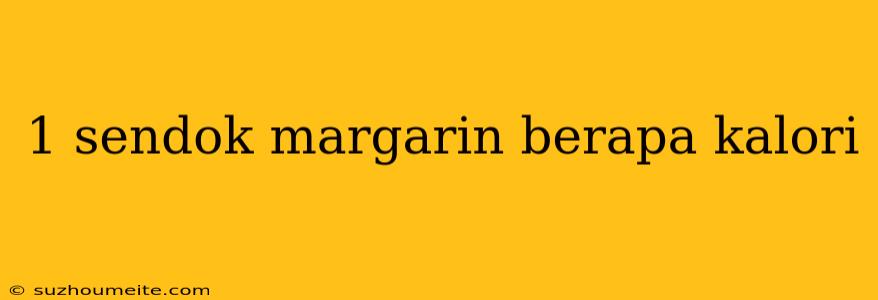 1 Sendok Margarin Berapa Kalori