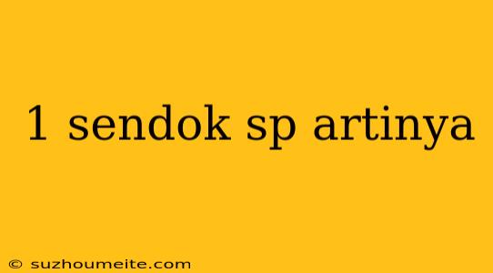 1 Sendok Sp Artinya