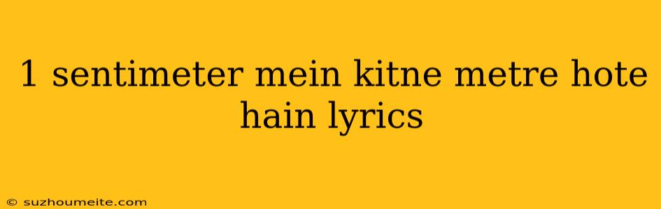 1 Sentimeter Mein Kitne Metre Hote Hain Lyrics