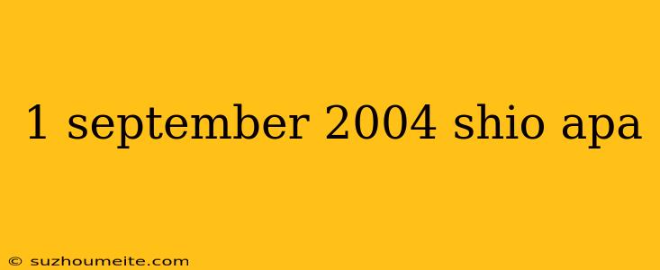 1 September 2004 Shio Apa