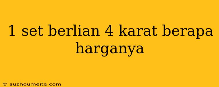 1 Set Berlian 4 Karat Berapa Harganya