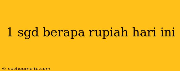 1 Sgd Berapa Rupiah Hari Ini