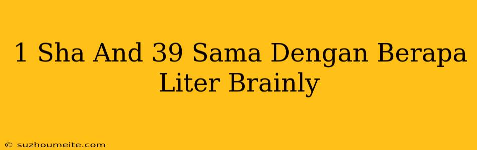 1 Sha' Sama Dengan Berapa Liter Brainly