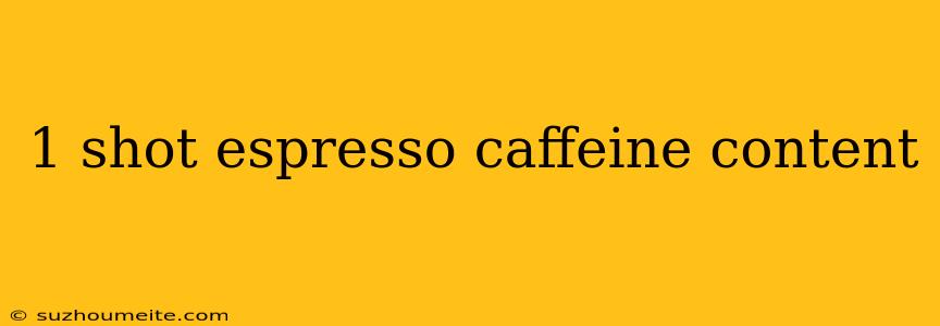 1 Shot Espresso Caffeine Content