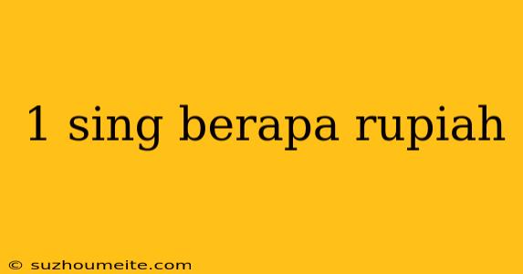 1 Sing Berapa Rupiah