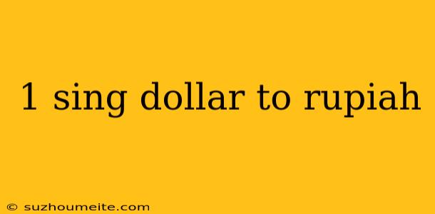 1 Sing Dollar To Rupiah