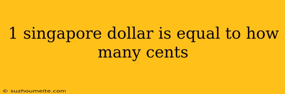 1 Singapore Dollar Is Equal To How Many Cents