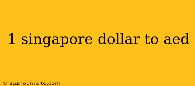 1 Singapore Dollar To Aed