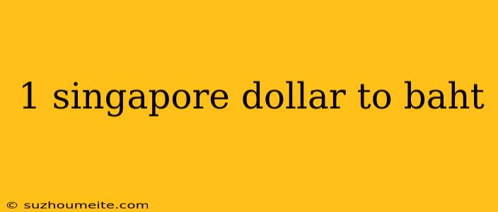 1 Singapore Dollar To Baht