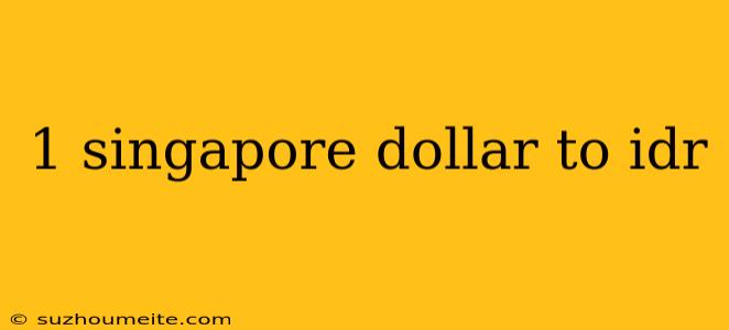 1 Singapore Dollar To Idr