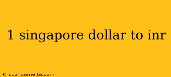 1 Singapore Dollar To Inr