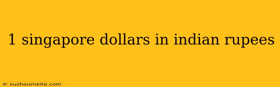 1 Singapore Dollars In Indian Rupees