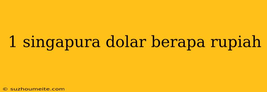 1 Singapura Dolar Berapa Rupiah