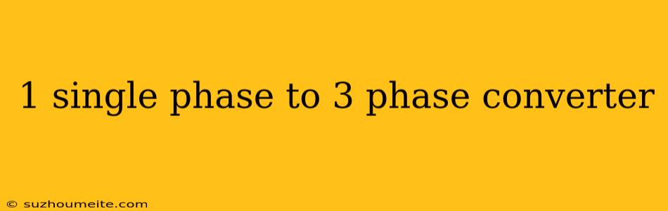 1 Single Phase To 3 Phase Converter