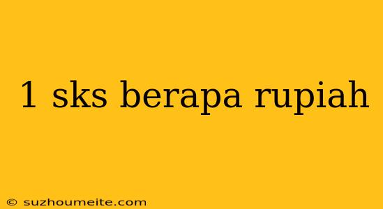 1 Sks Berapa Rupiah