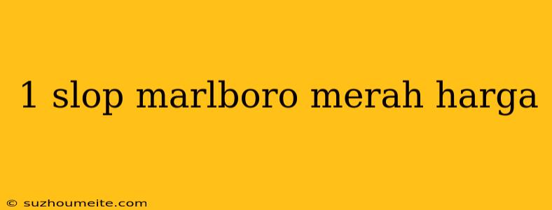 1 Slop Marlboro Merah Harga