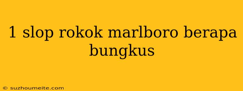 1 Slop Rokok Marlboro Berapa Bungkus