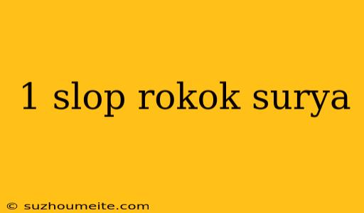 1 Slop Rokok Surya