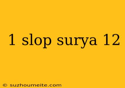 1 Slop Surya 12