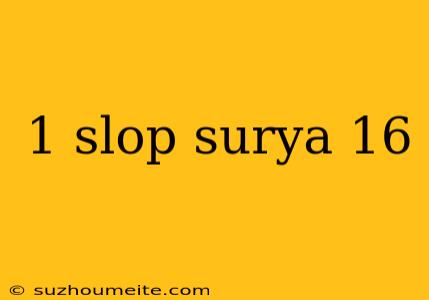 1 Slop Surya 16