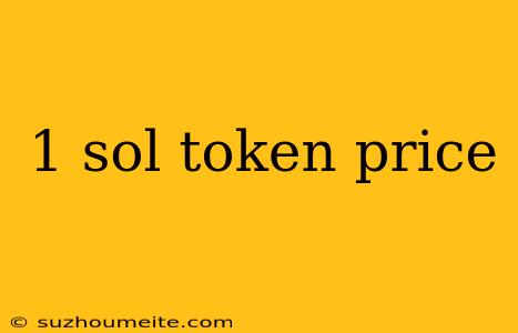 1 Sol Token Price