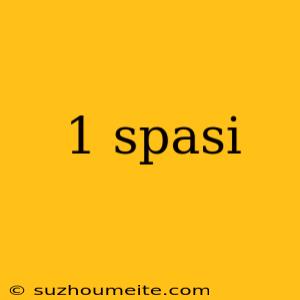 1 Spasi