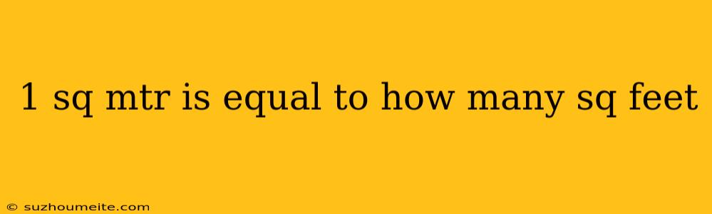 1 Sq Mtr Is Equal To How Many Sq Feet