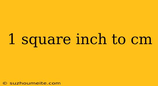 1 Square Inch To Cm