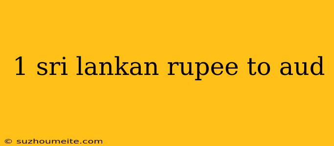 1 Sri Lankan Rupee To Aud