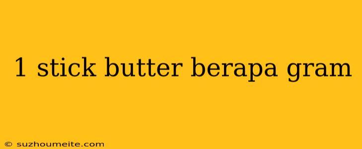 1 Stick Butter Berapa Gram