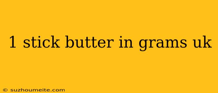 1 Stick Butter In Grams Uk