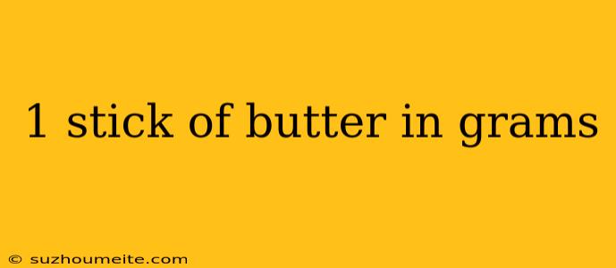 1 Stick Of Butter In Grams