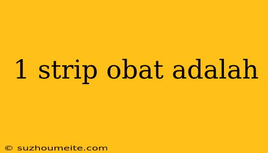 1 Strip Obat Adalah