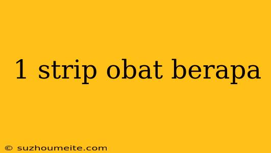 1 Strip Obat Berapa