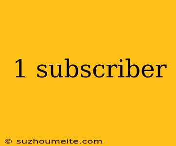 1 Subscriber