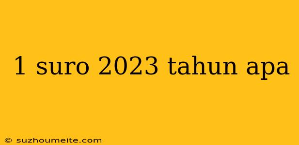 1 Suro 2023 Tahun Apa