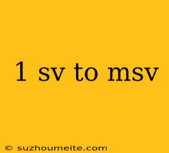 1 Sv To Msv