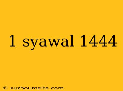 1 Syawal 1444