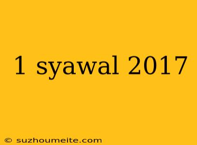 1 Syawal 2017