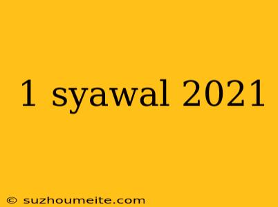 1 Syawal 2021