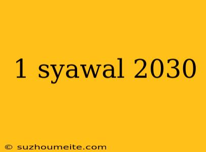 1 Syawal 2030