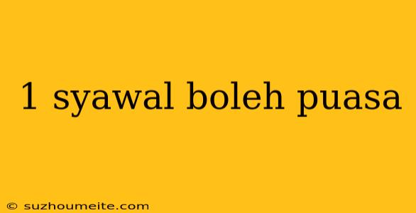 1 Syawal Boleh Puasa