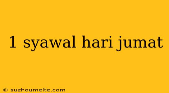 1 Syawal Hari Jumat